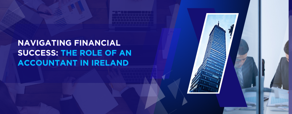 Navigating Financial Success The Role of an Accountant in Ireland