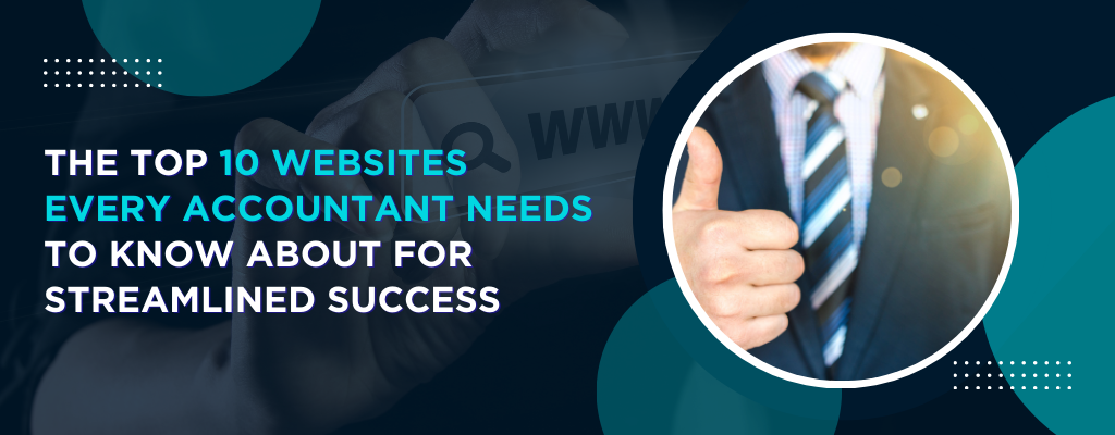 The Top 10 Websites Every Accountant Needs to Know About for Streamlined Success