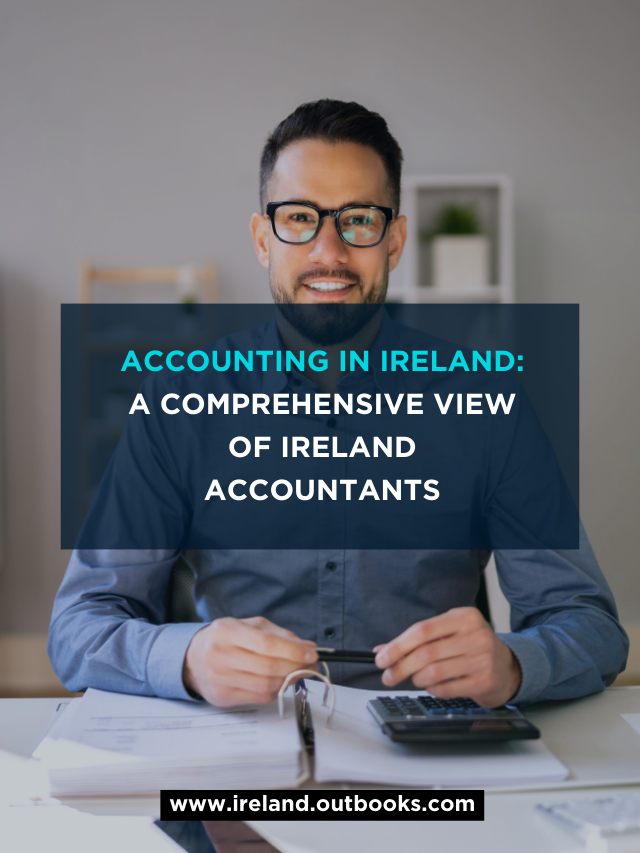 Accounting in Ireland: A Comprehensive View of Ireland Accountants