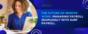 Blog-The-Future-of-Remote-Work-Managing-Payroll-Seamlessly-with-Surf-Payroll