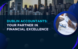Dublin Accountants Your Partner in Financial Excellence