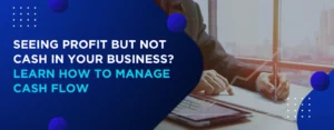 Seeing-Profit-but-Not-Cash-in-Your-Business-Learn-How-to-Manage-Cash-Flow