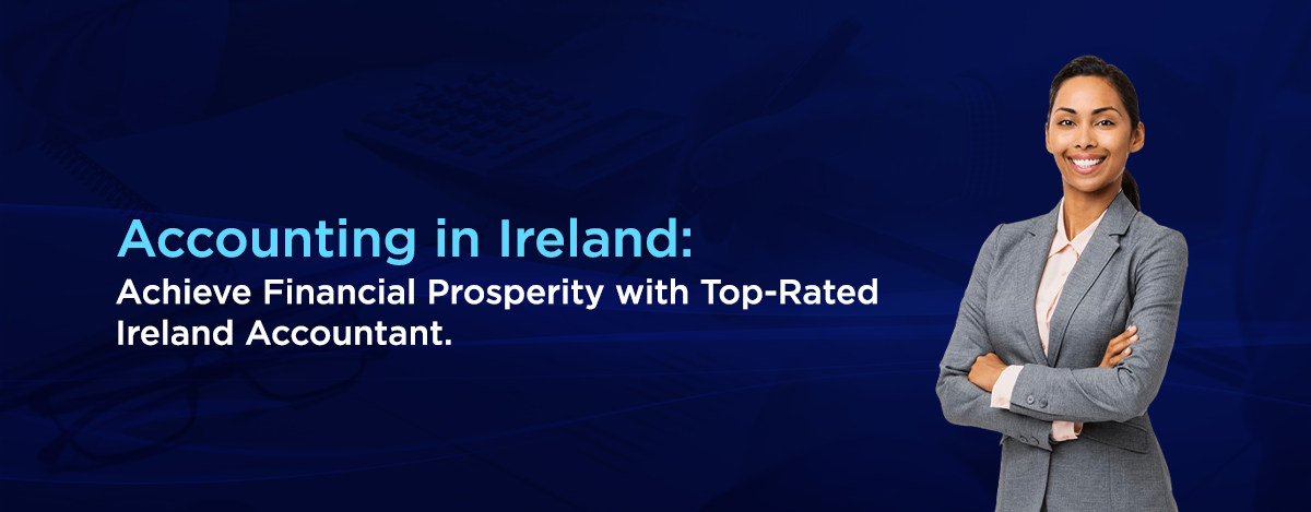 Accounting in Ireland Achieve Financial Prosperity with Top-Rated Ireland Accountant