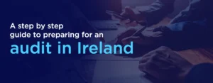 A Step-by-Step Guide to Preparing for an Audit in Ireland