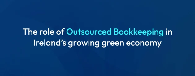 Outsourced Bookkeeping in Ireland’s Growing Green Economy