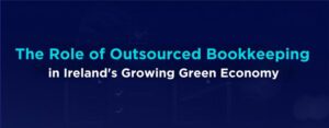 The role of outsourced bookkeeping in Ireland's growing green economy