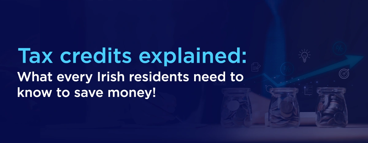 Tax Credits Explained What Every Irish Residents Need to Know to Save Money!