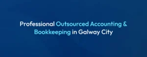 Outsourced Bookkeeping Accounting for Galway Businesses