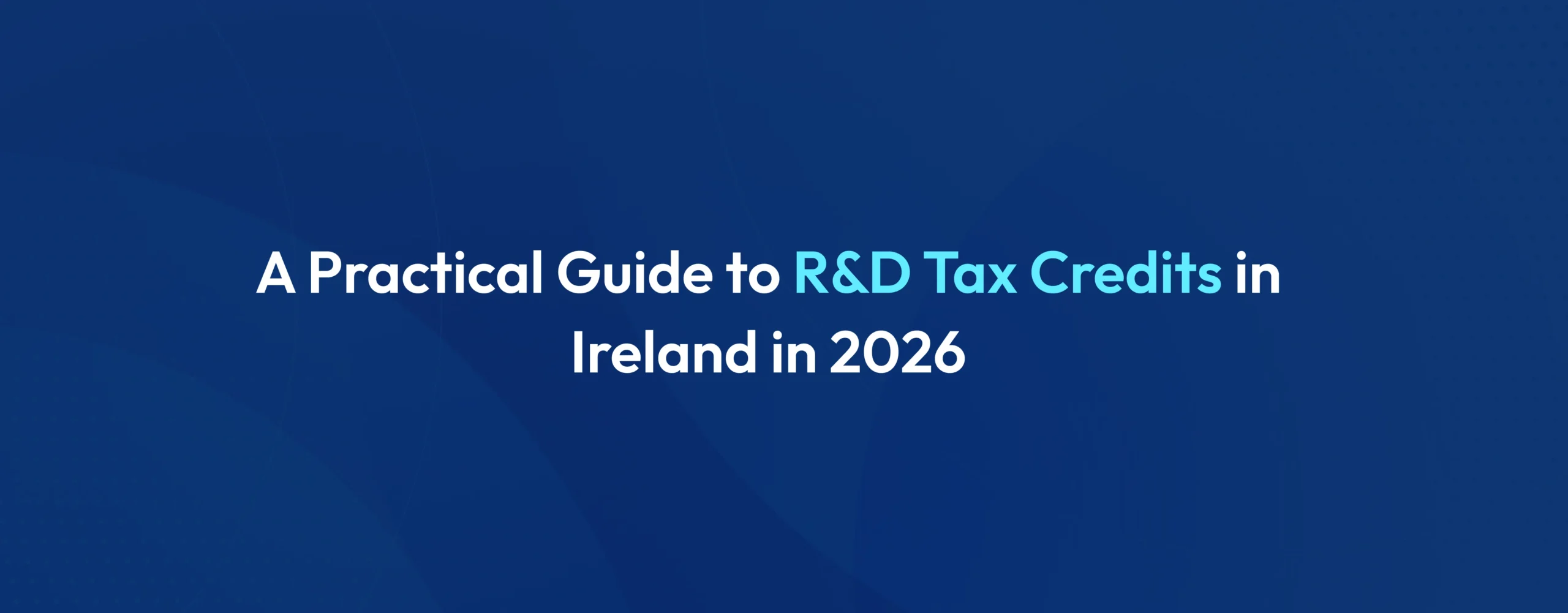 R&D Tax Credits Ireland 2026 Rates, Claims & Mistakes