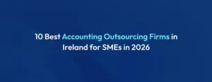 Top 10 Accounting Outsourcing Firms in Ireland for SMEs in 2026