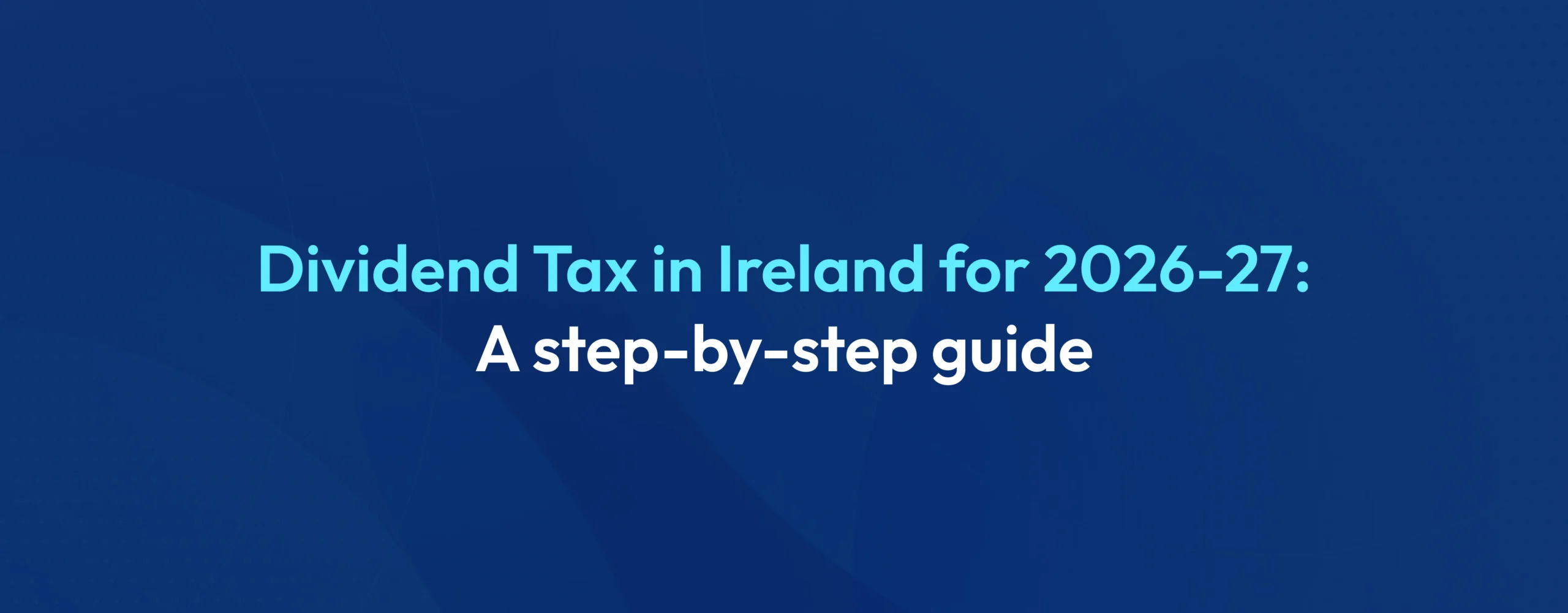 Dividend Tax in Ireland Rules, Rates & Calculation 2026-27