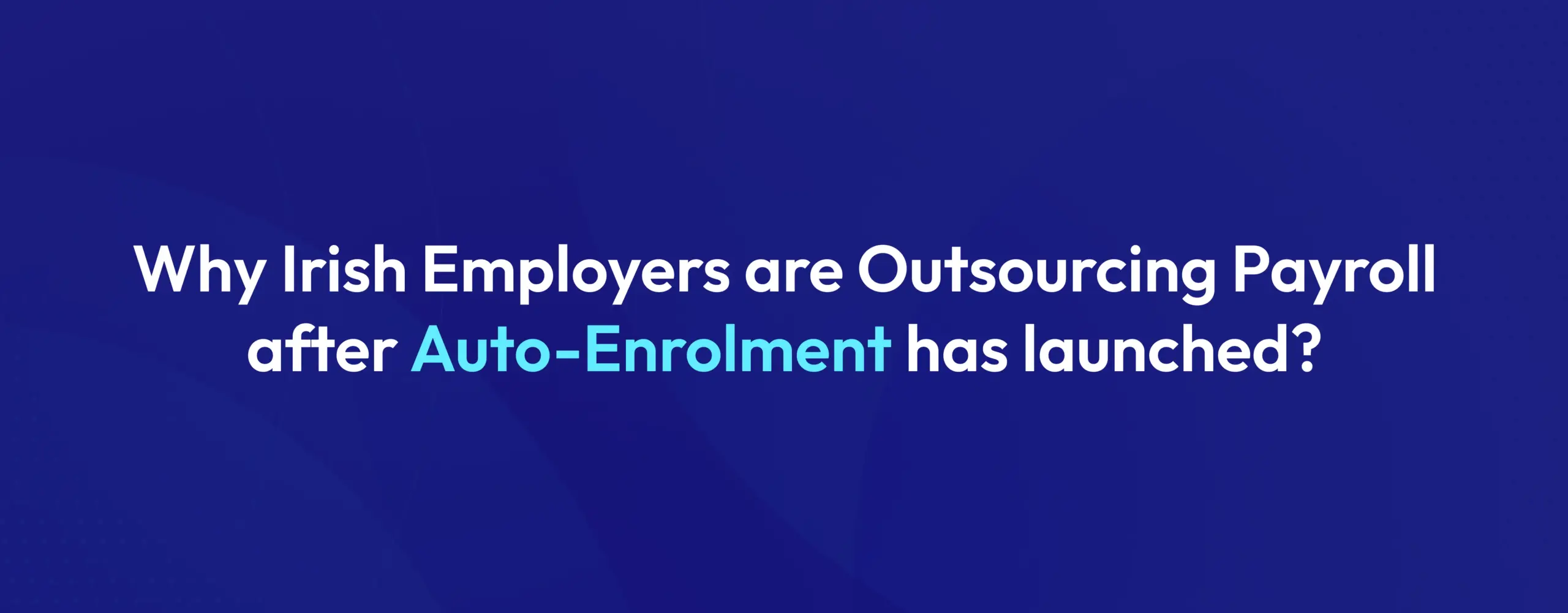 Ireland Auto-Enrolment Payroll & Outsourcing Guide (2026)