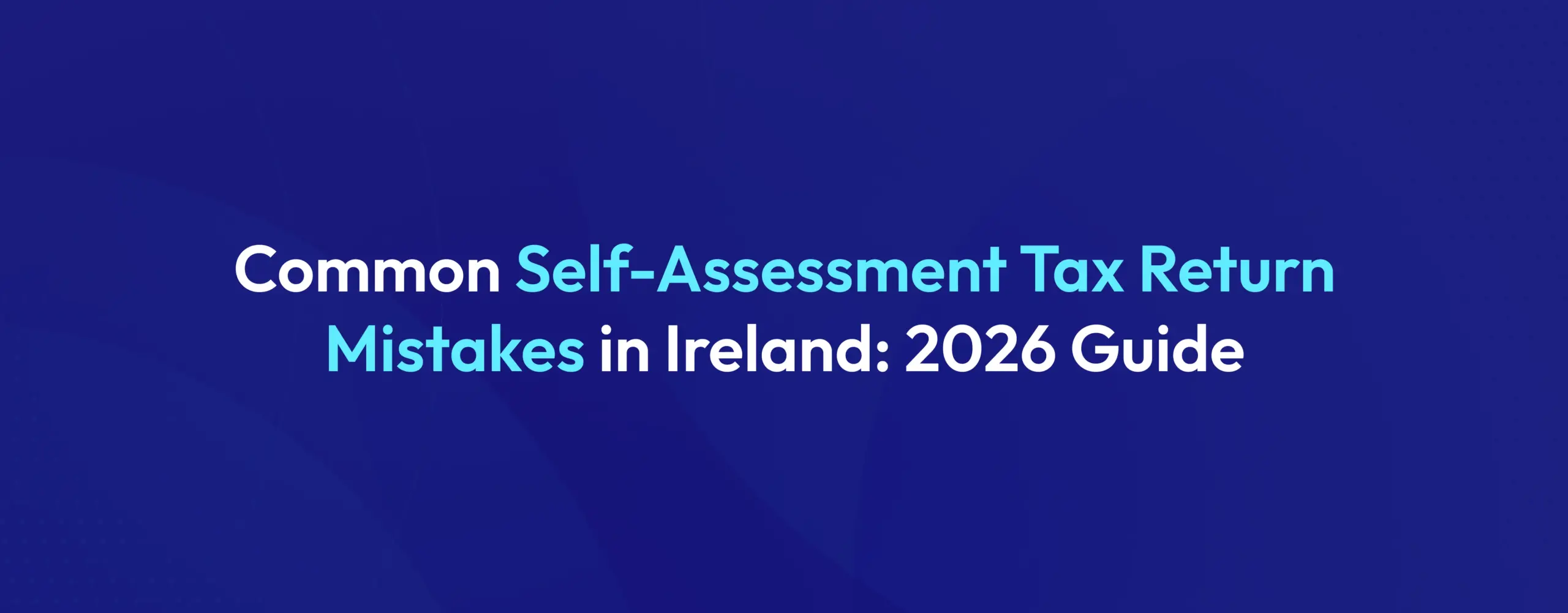 7 Common Self-Assessment Tax Return Mistakes to Avoid (2026)