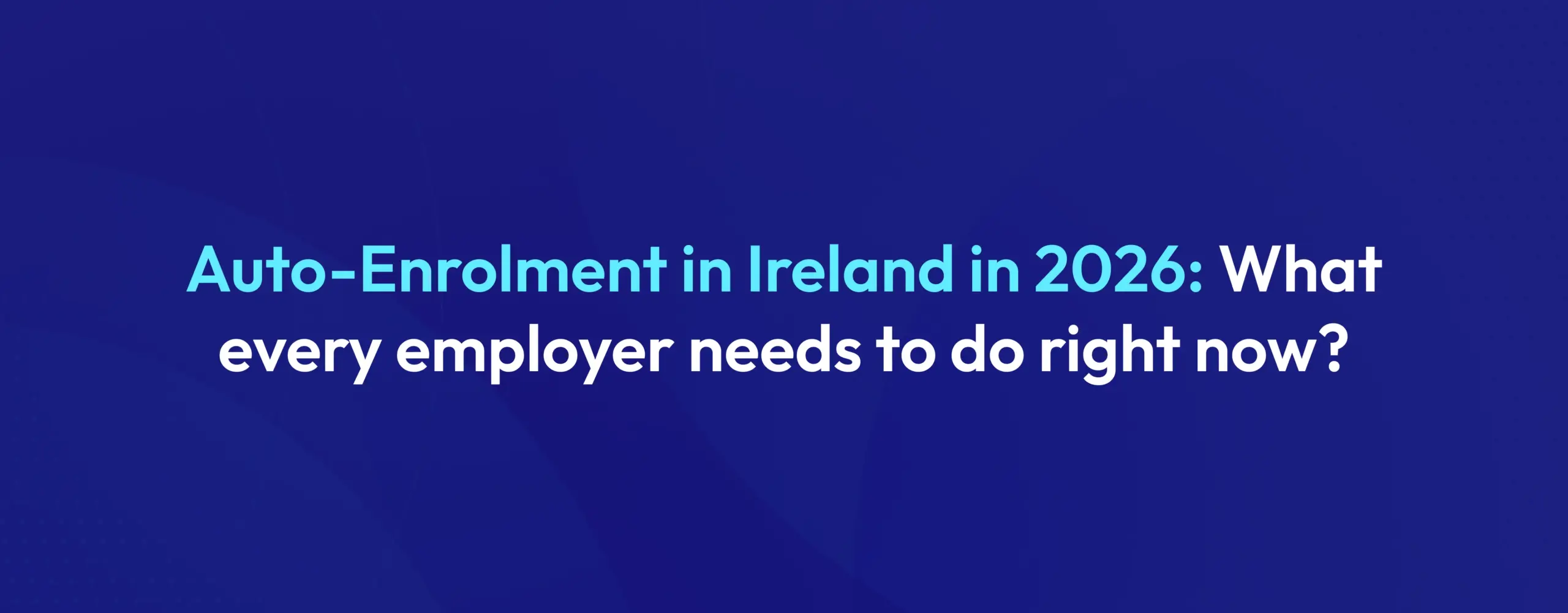 Auto-Enrolment Ireland 2026 What Every Employer Needs to Do Right Now