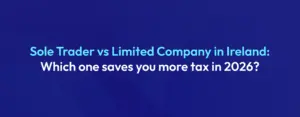 Sole Trader vs Limited Company in Ireland Which one saves you more tax in 2026