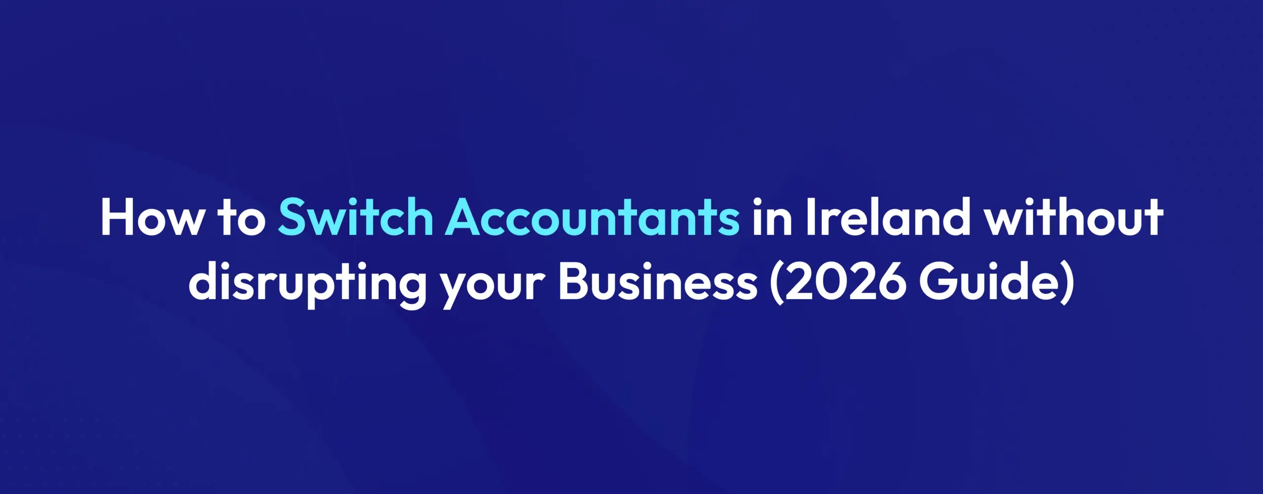Switching Accountants in Ireland A Step by Step Guide