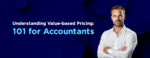Understanding Value-based Pricing 101 for Accountants