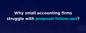 Why small accounting firms struggle with proposal follow-ups