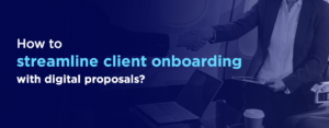 How to Streamline Client Onboarding with Digital Accounting Proposals