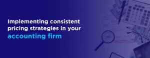 Implementing consistent pricing strategies in your accounting firm
