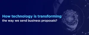 What is the future of business proposals - How technology is transforming the way
