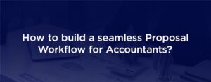 How to build a seamless proposal workflow for accountants – headline graphic with dark blue background