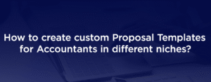 How To Custom Proposal Templates For Accountants - Different Accounting Niches