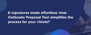 e-signatures made effortless How Outbooks Proposal Tool
