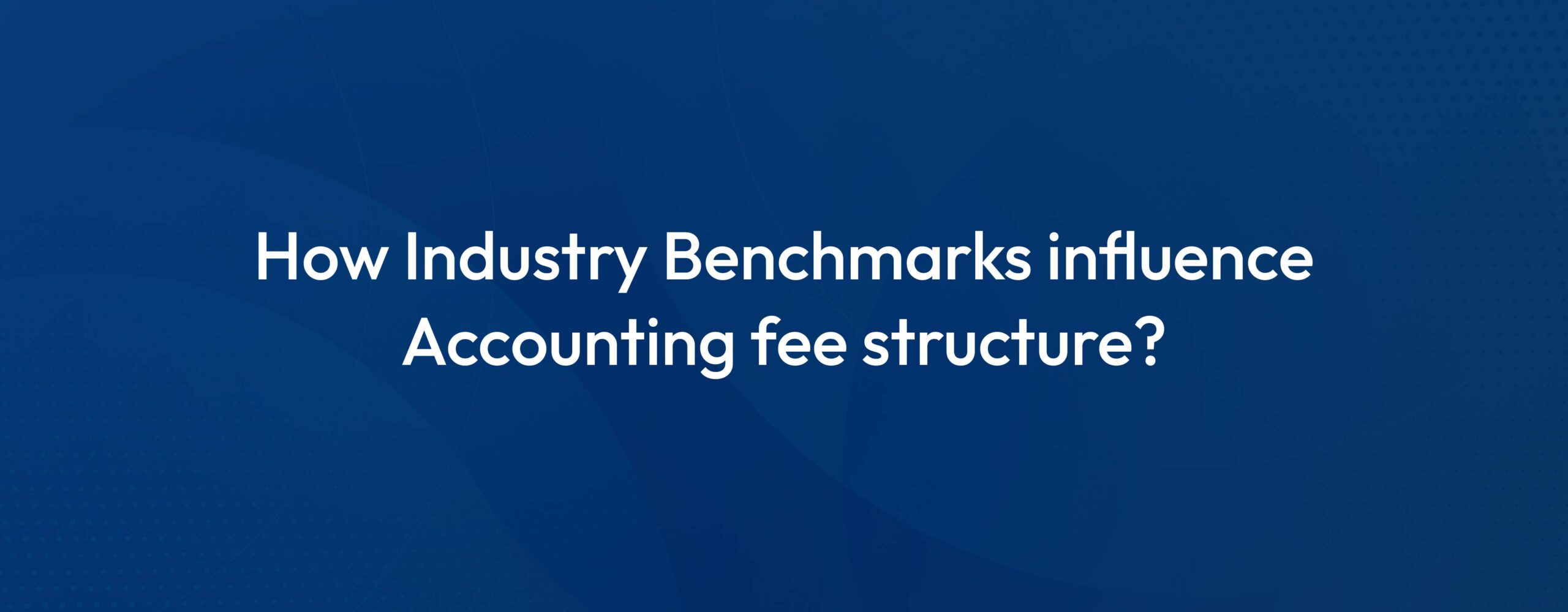 The role of Industry Benchmarks in setting Accounting Fees