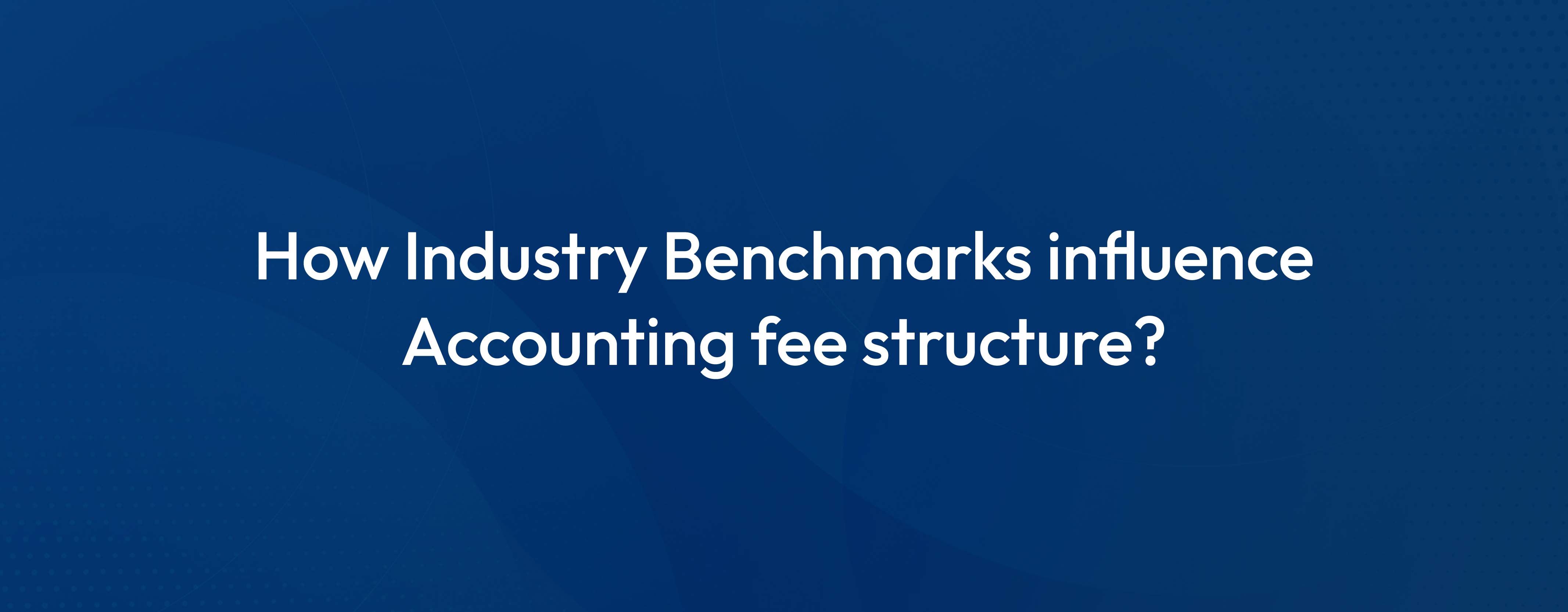 The role of Industry Benchmarks in setting Accounting Fees