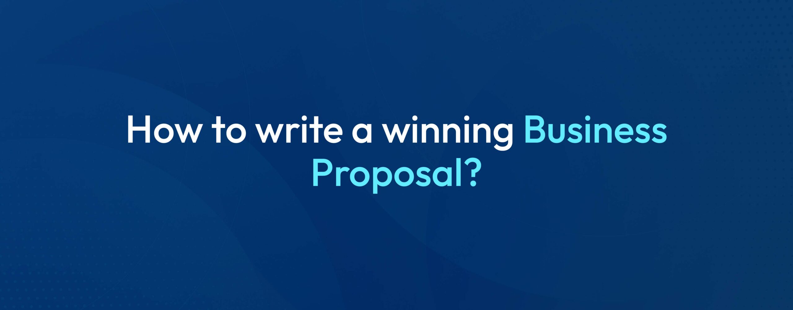 Cover image with text saying How to write a winning business proposal for a professional guide.