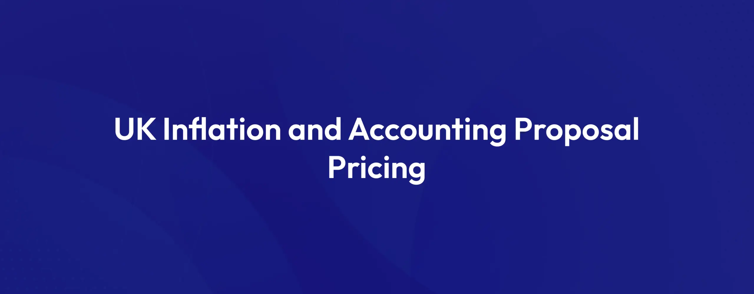 UK Inflation and Accounting Proposal Pricing Guide 2026 for accounting firms managing fee increases, MTD compliance and proposal pricing strategies.