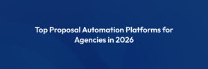 5 Best Proposal Automation Tools for Agencies Which One Fits Your Agency