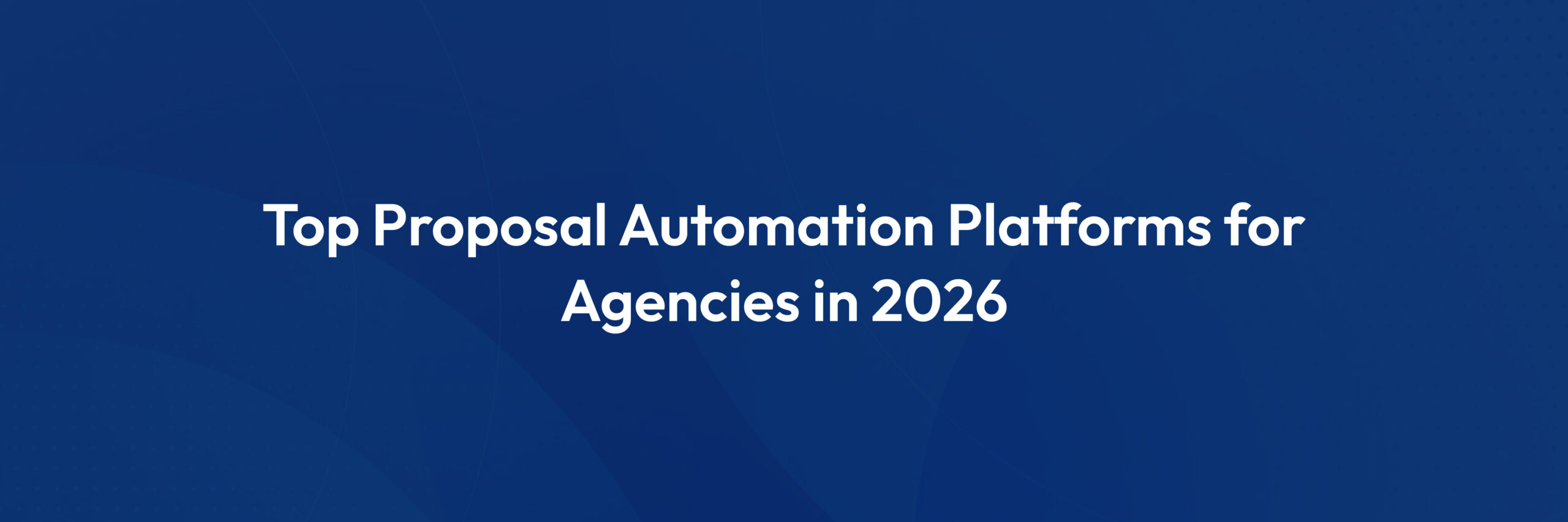 5 Best Proposal Automation Tools for Agencies Which One Fits Your Agency