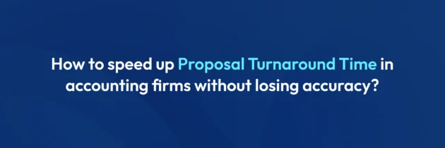 How to speed up proposal turnaround time in accounting firms without losing accuracy