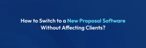 proposal_banner_how_to_switch_to_a_new_proposal_software_without_affecting_clients_