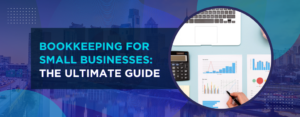Bookkeeping for Small Businesses The Ultimate Guide