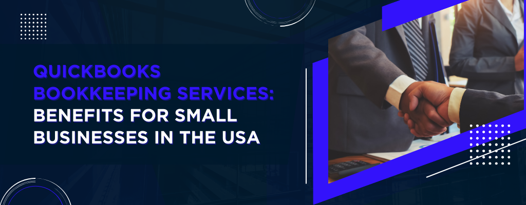 QuickBooks Bookkeeping Services Benefits for Small Businesses in the USA