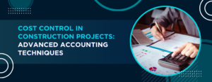 Cost Control in Construction Projects Advanced Accounting Techniques