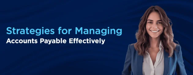 Strategies for Managing Accounts Payable Effectively for U.S. Businesses