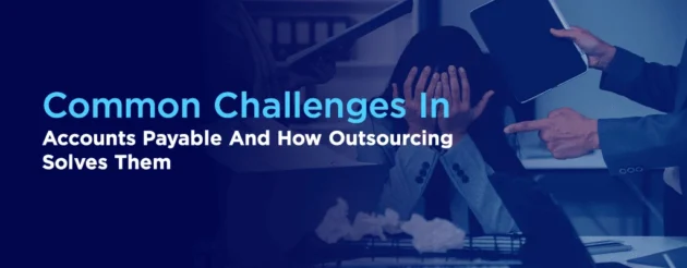 Common Challenges in Accounts Payable Outsourcing