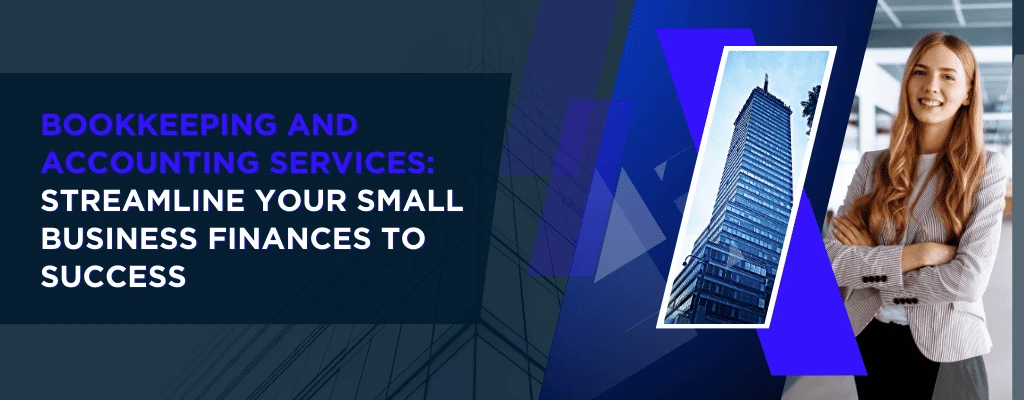 Streamline Your U.S. Small Business Finances with Expert Accounting and Bookkeeping Services