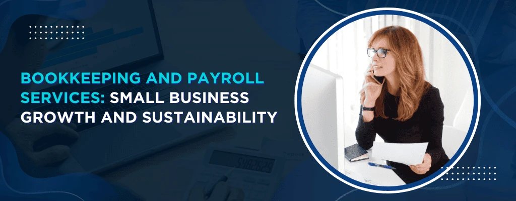 How Bookkeeping and Payroll Services Support U.S. Small Business Growth