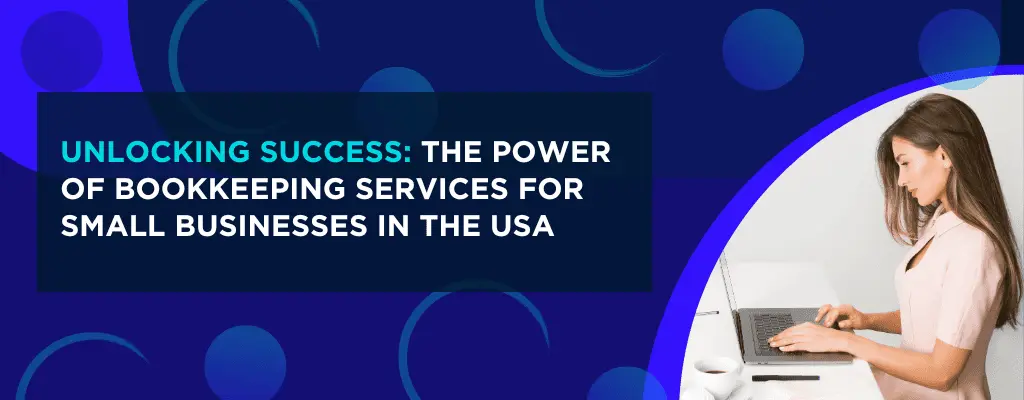 The Power of Bookkeeping Services for Small Businesses in the U.S.