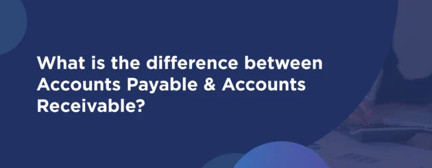 Difference Between Accounts Receivable and Accounts Payable