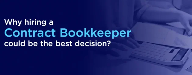Why Hiring a Contract Bookkeeper could be the best business decision you make