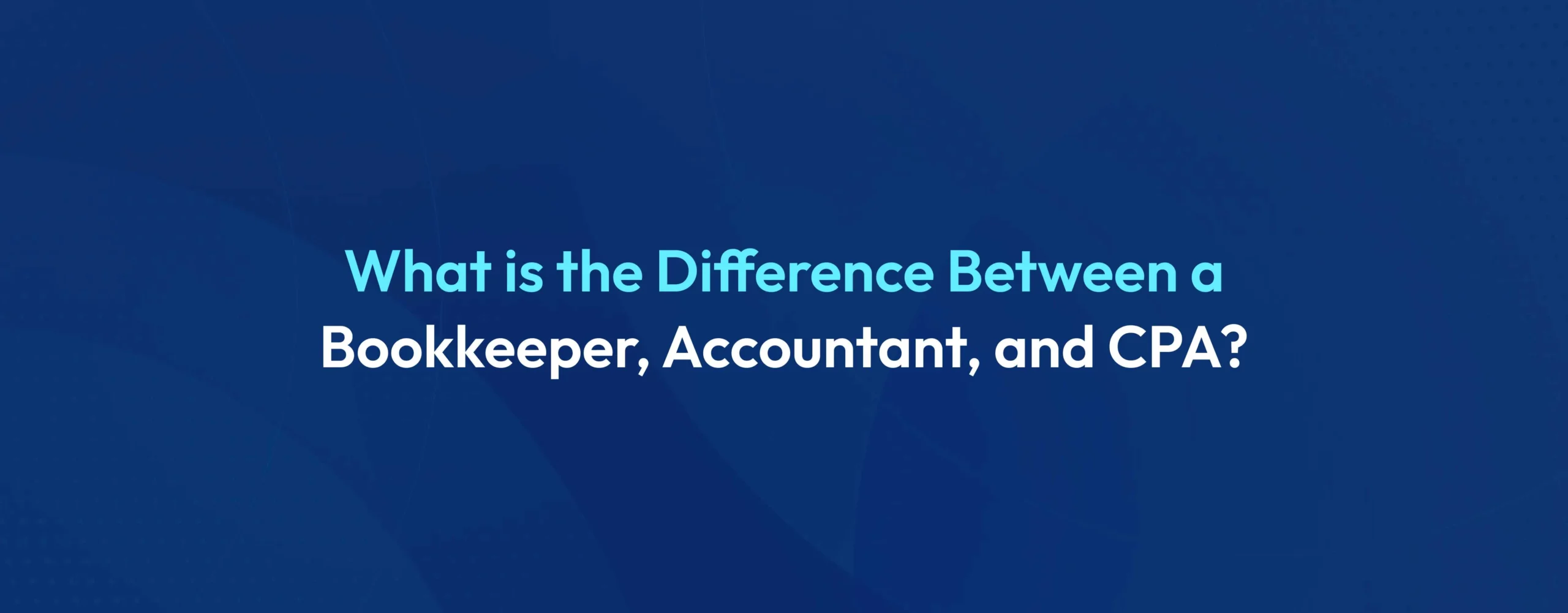 Difference Between a Bookkeeper, Accountant, and CPA