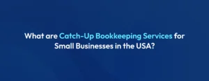 Catch-Up Bookkeeping Services for Small Businesses
