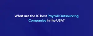 top 10 best Payroll Outsourcing Companies in the USA